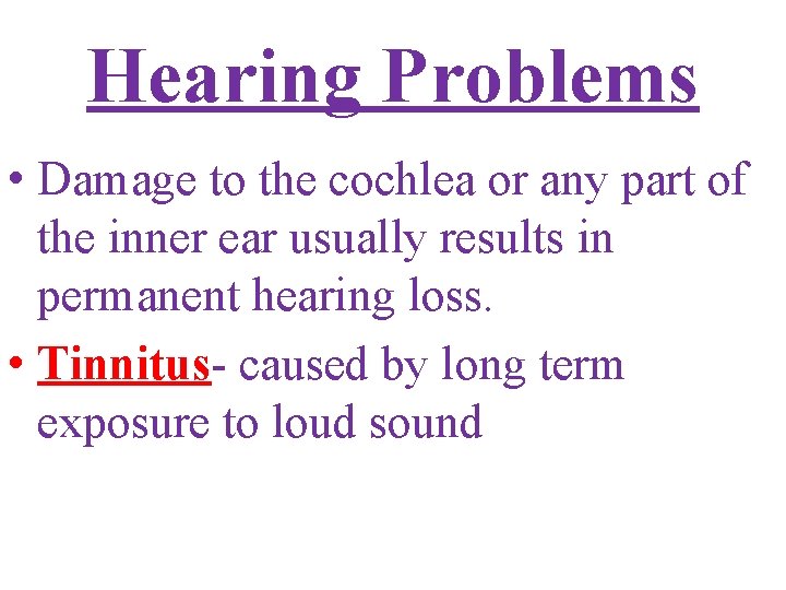 Hearing Problems • Damage to the cochlea or any part of the inner ear