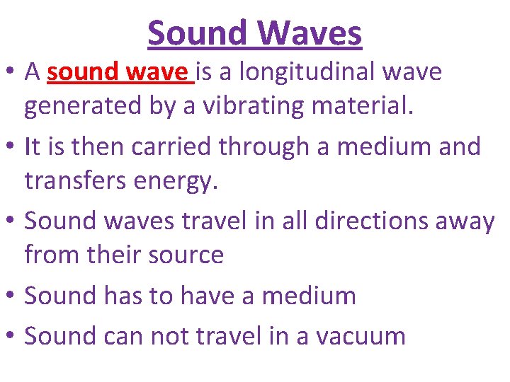 Sound Waves • A sound wave is a longitudinal wave generated by a vibrating