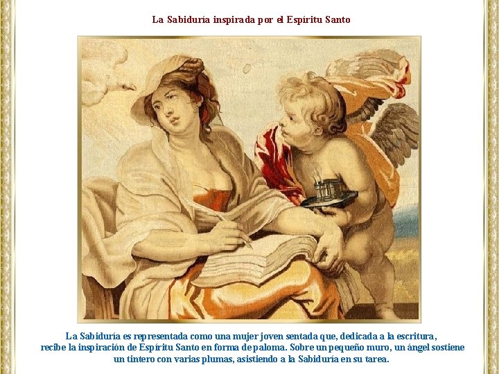 La Sabiduría inspirada por el Espíritu Santo La Sabiduría es representada como una mujer