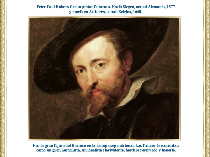Peter Paul Rubens fue un pintor flamenco. Nació Siegen, actual Alemania, 1577 y murió