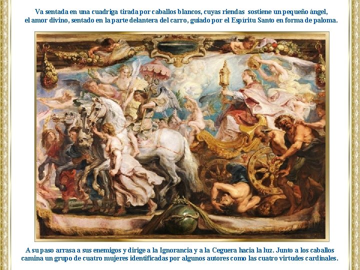 Va sentada en una cuadriga tirada por caballos blancos, cuyas riendas sostiene un pequeño