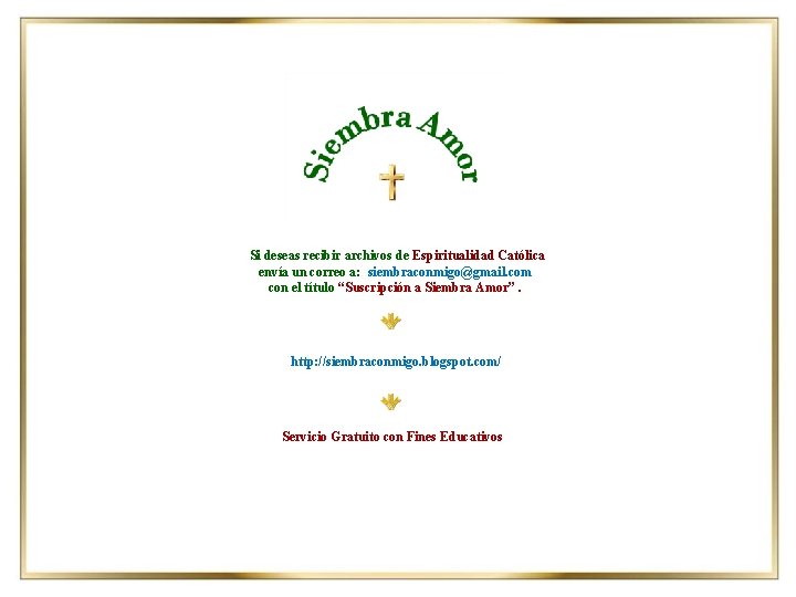 Si deseas recibir archivos de Espiritualidad Católica envía un correo a: siembraconmigo@gmail. com con