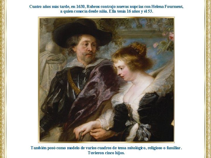 Cuatro años más tarde, en 1630, Rubens contrajo nuevas nupcias con Helena Fourment, a