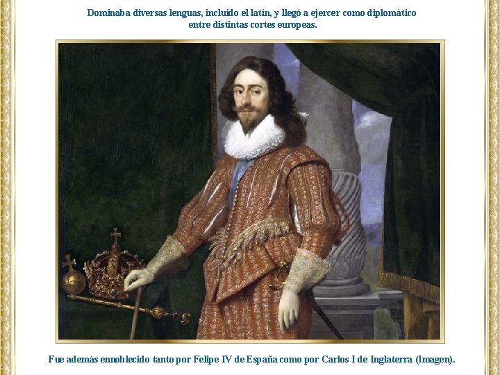 Dominaba diversas lenguas, incluido el latín, y llegó a ejercer como diplomático entre distintas