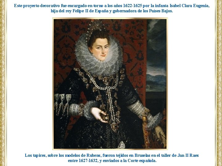 Este proyecto decorativo fue encargado en torno a los años 1622 -1625 por la