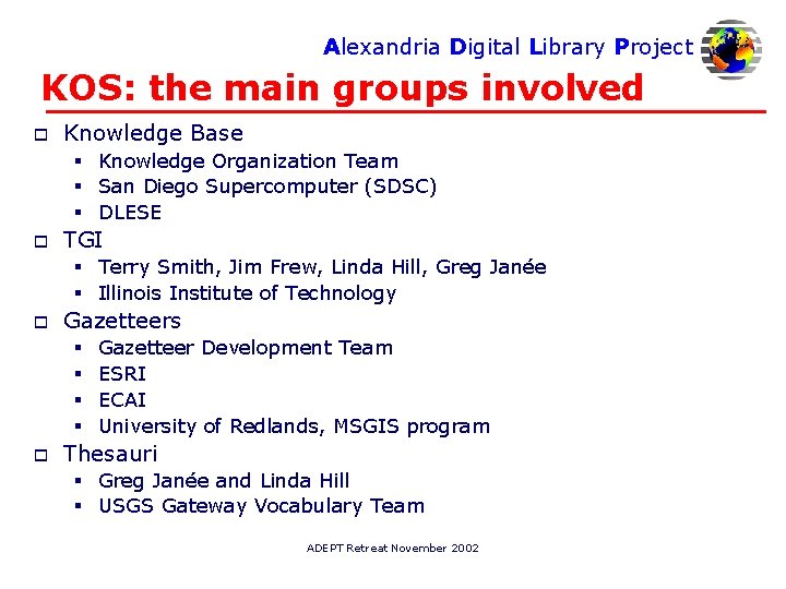 Alexandria Digital Library Project KOS: the main groups involved o Knowledge Base § Knowledge