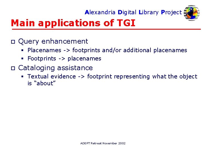 Alexandria Digital Library Project Main applications of TGI o Query enhancement § Placenames ->