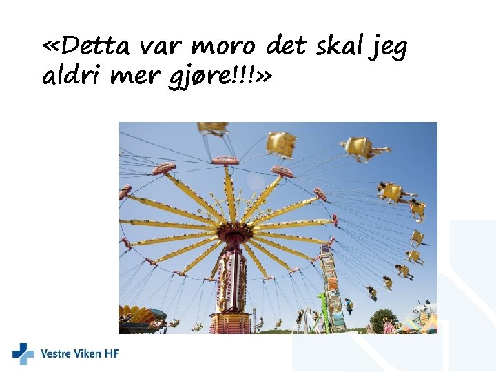  «Detta var moro det skal jeg aldri mer gjøre!!!» 