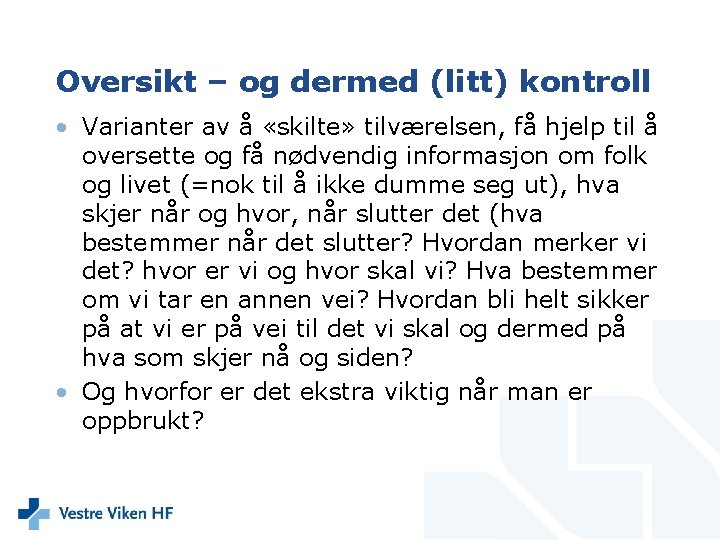 Oversikt – og dermed (litt) kontroll • Varianter av å «skilte» tilværelsen, få hjelp