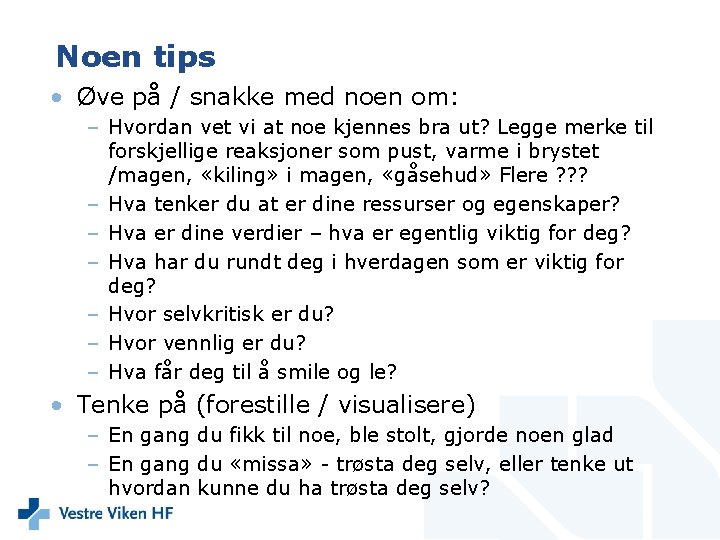 Noen tips • Øve på / snakke med noen om: – Hvordan vet vi