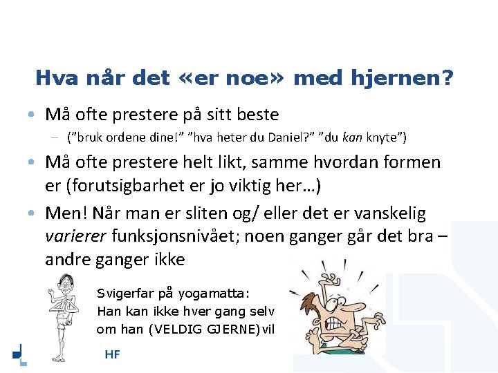 Hva når det «er noe» med hjernen? • Må ofte prestere på sitt beste