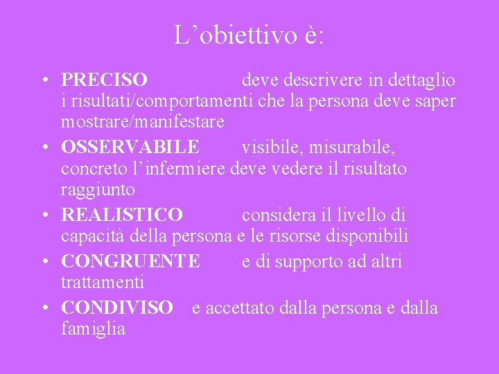 L’obiettivo è: • PRECISO deve descrivere in dettaglio i risultati/comportamenti che la persona deve