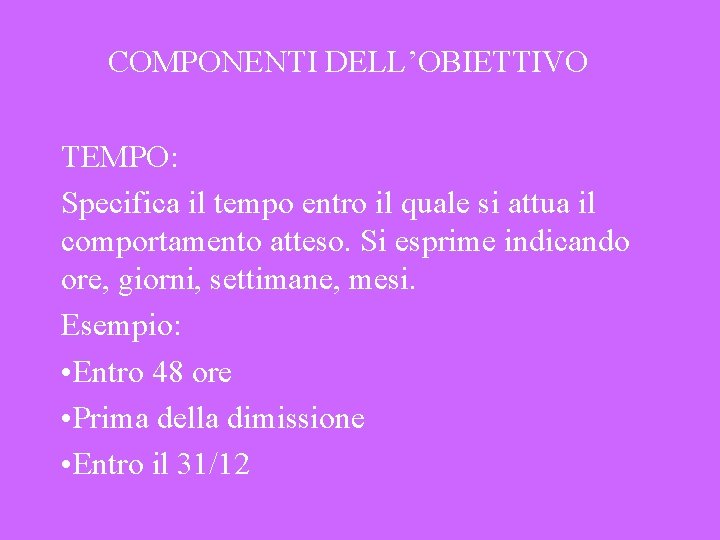 COMPONENTI DELL’OBIETTIVO TEMPO: Specifica il tempo entro il quale si attua il comportamento atteso.