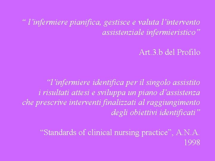 “ l’infermiere pianifica, gestisce e valuta l’intervento assistenziale infermieristico” Art. 3. b del Profilo