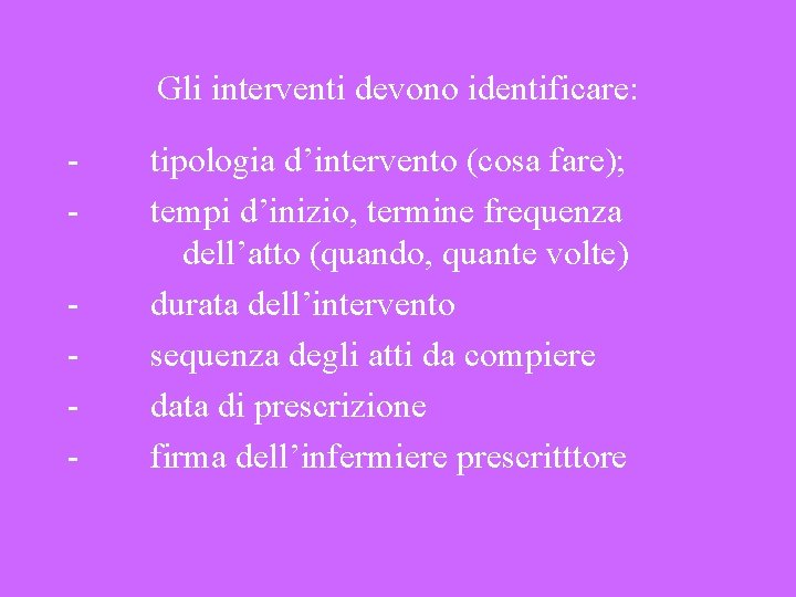 Gli interventi devono identificare: - tipologia d’intervento (cosa fare); - tempi d’inizio, termine frequenza