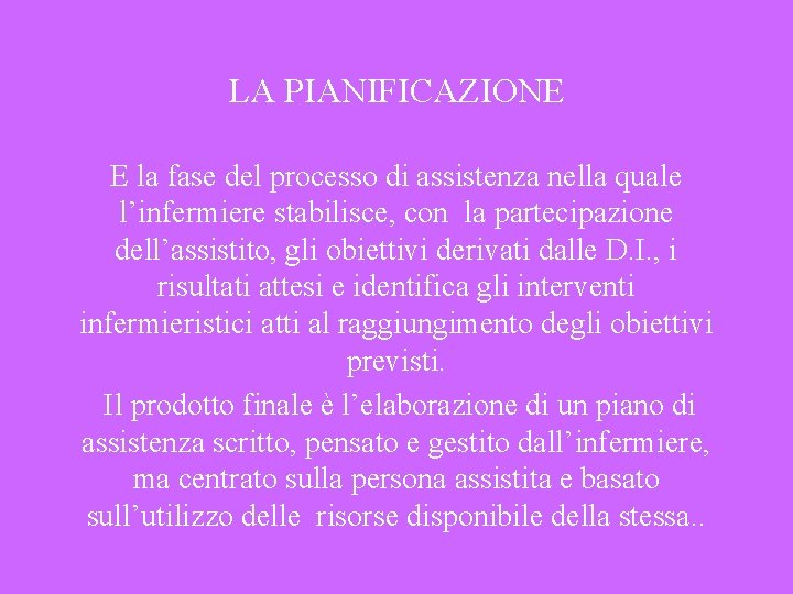 LA PIANIFICAZIONE E la fase del processo di assistenza nella quale l’infermiere stabilisce, con