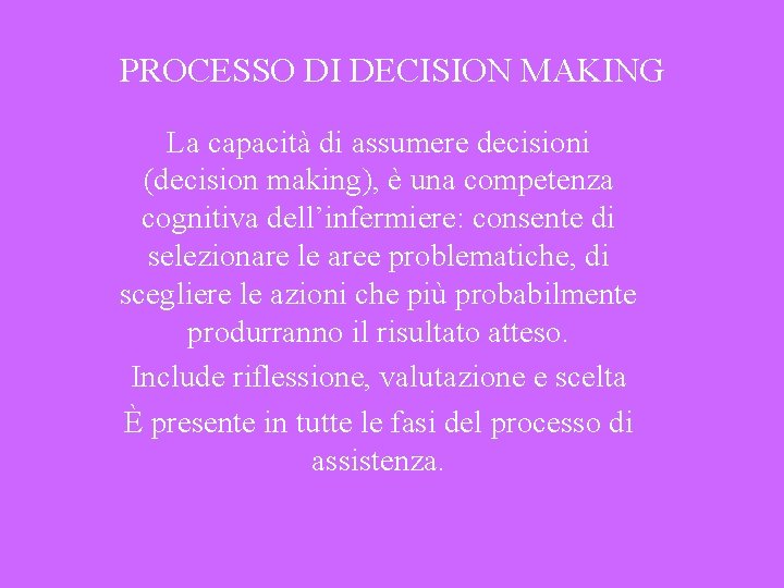 PROCESSO DI DECISION MAKING La capacità di assumere decisioni (decision making), è una competenza