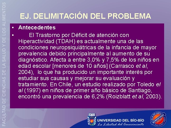 EJ. DELIMITACIÓN DEL PROBLEMA • Antecedentes • El Trastorno por Déficit de atención con