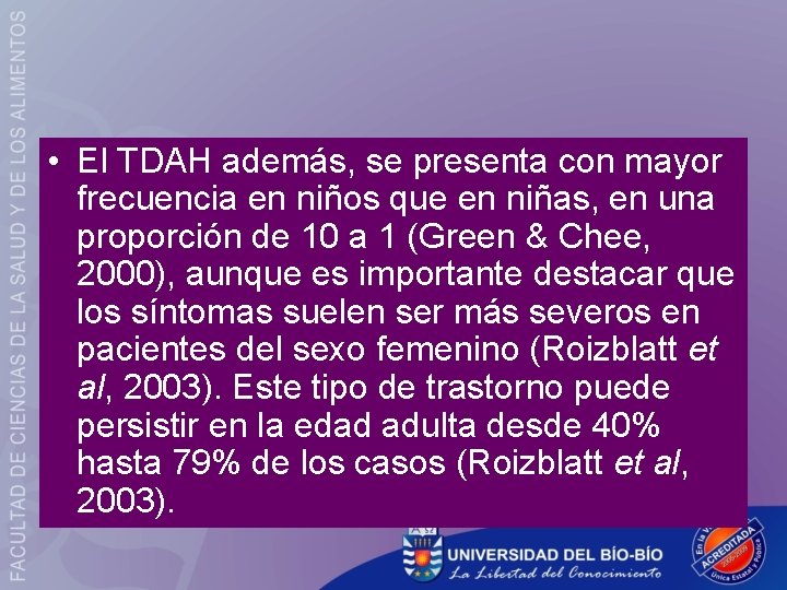  • El TDAH además, se presenta con mayor frecuencia en niños que en