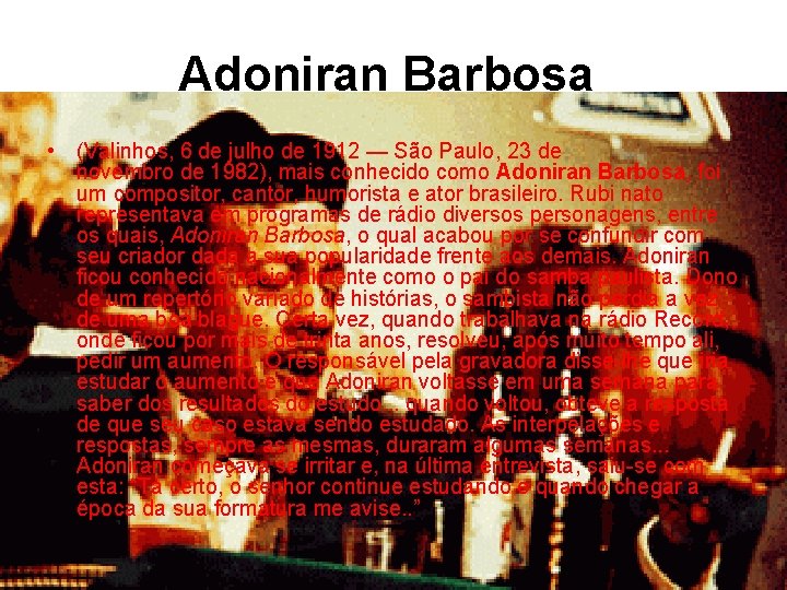 Adoniran Barbosa • (Valinhos, 6 de julho de 1912 — São Paulo, 23 de