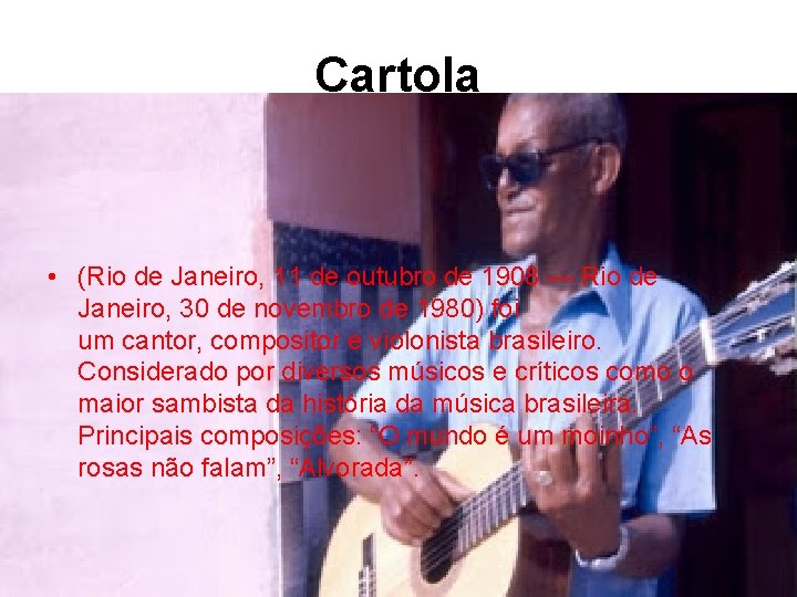 Cartola • (Rio de Janeiro, 11 de outubro de 1908 — Rio de Janeiro,