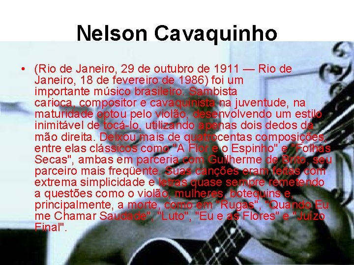  Nelson Cavaquinho • (Rio de Janeiro, 29 de outubro de 1911 — Rio
