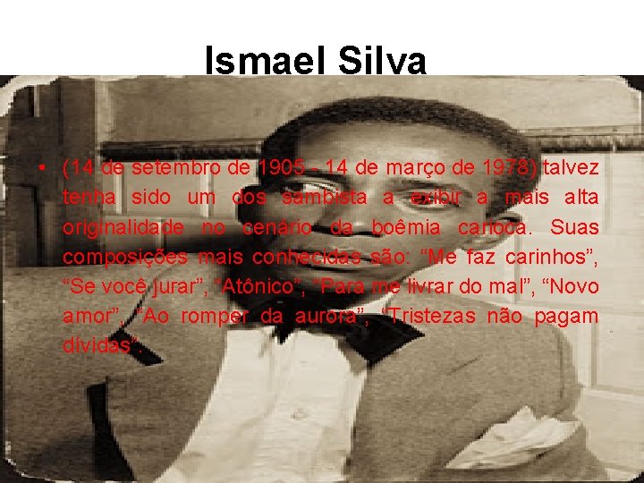 Ismael Silva • (14 de setembro de 1905 - 14 de março de 1978)