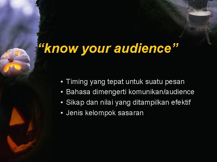 “know your audience” • • Timing yang tepat untuk suatu pesan Bahasa dimengerti komunikan/audience