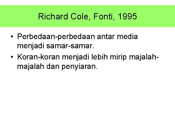 Richard Cole, Fonti, 1995 • Perbedaan-perbedaan antar media menjadi samar-samar. • Koran-koran menjadi lebih