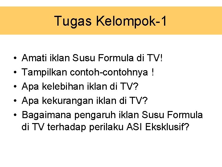 Tugas Kelompok-1 • • • Amati iklan Susu Formula di TV! Tampilkan contoh-contohnya !