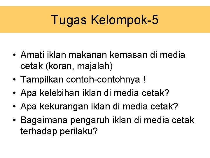 Tugas Kelompok-5 • Amati iklan makanan kemasan di media cetak (koran, majalah) • Tampilkan