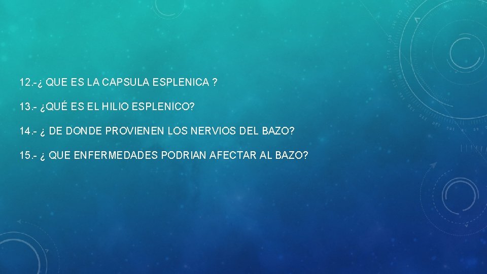 12. -¿ QUE ES LA CAPSULA ESPLENICA ? 13. - ¿QUÉ ES EL HILIO