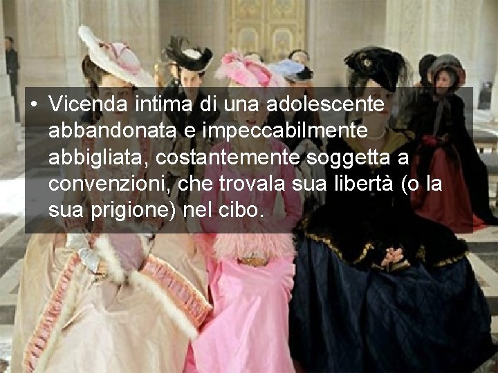  • Vicenda intima di una adolescente abbandonata e impeccabilmente abbigliata, costantemente soggetta a