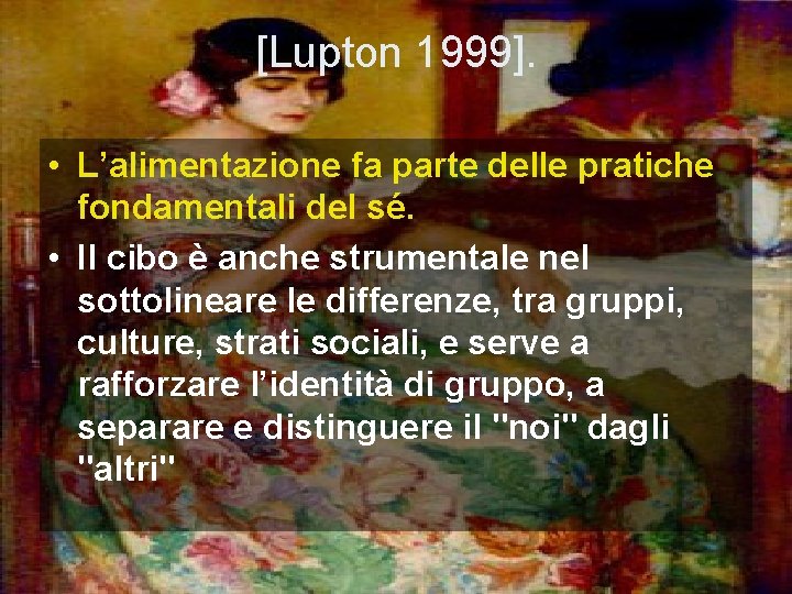 [Lupton 1999]. • L’alimentazione fa parte delle pratiche fondamentali del sé. • Il cibo