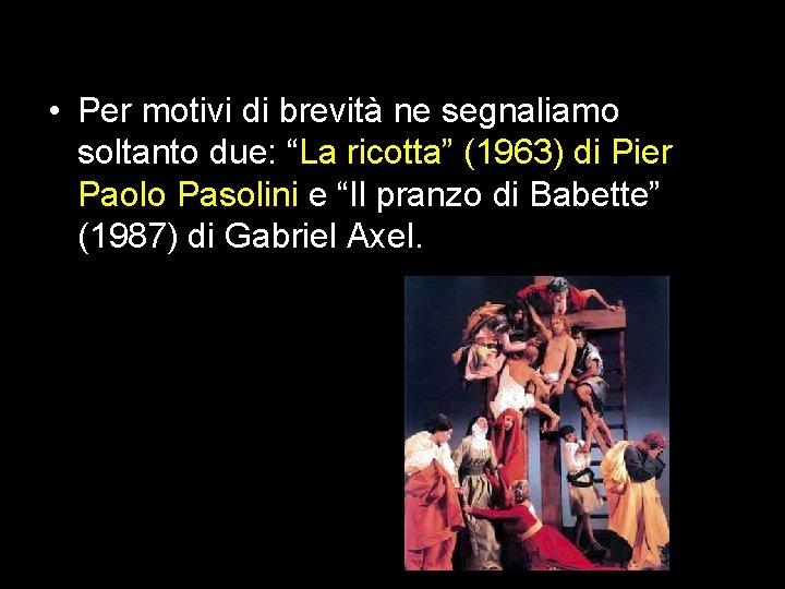  • Per motivi di brevità ne segnaliamo soltanto due: “La ricotta” (1963) di