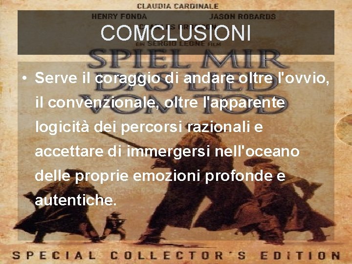 COMCLUSIONI • Serve il coraggio di andare oltre l'ovvio, il convenzionale, oltre l'apparente logicità