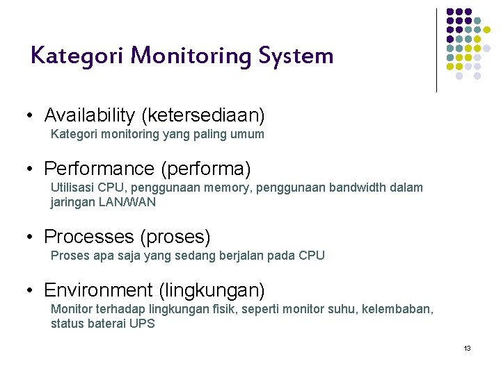 Kategori Monitoring System • Availability (ketersediaan) Kategori monitoring yang paling umum • Performance (performa)