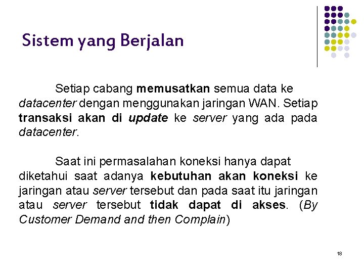 Sistem yang Berjalan Setiap cabang memusatkan semua data ke datacenter dengan menggunakan jaringan WAN.