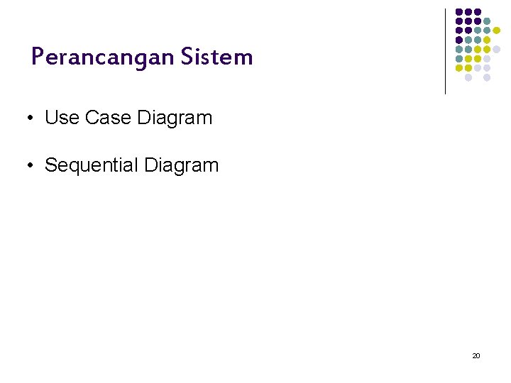 Perancangan Sistem • Use Case Diagram • Sequential Diagram 20 