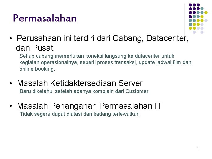 Permasalahan • Perusahaan ini terdiri dari Cabang, Datacenter, dan Pusat. Setiap cabang memerlukan koneksi