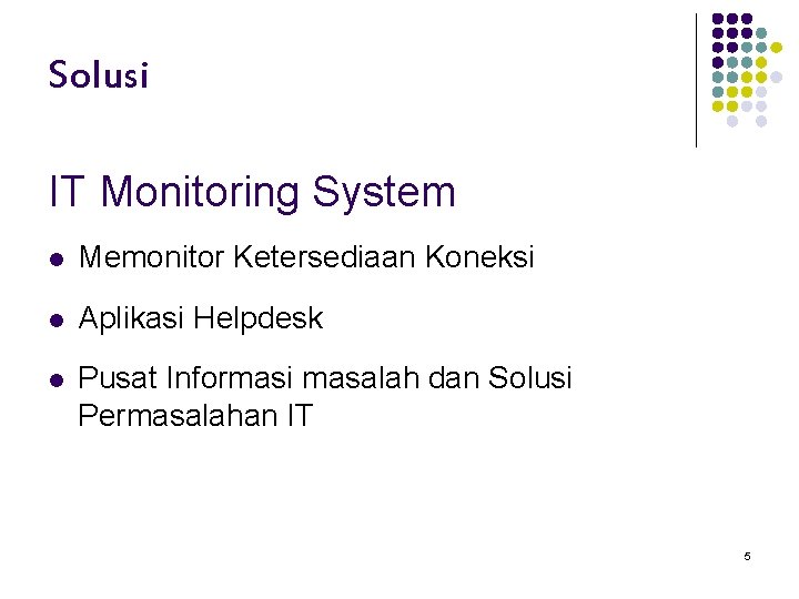 Solusi IT Monitoring System l Memonitor Ketersediaan Koneksi l Aplikasi Helpdesk l Pusat Informasi