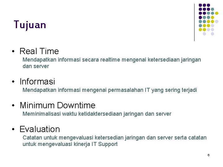 Tujuan • Real Time Mendapatkan informasi secara realtime mengenai ketersediaan jaringan dan server •