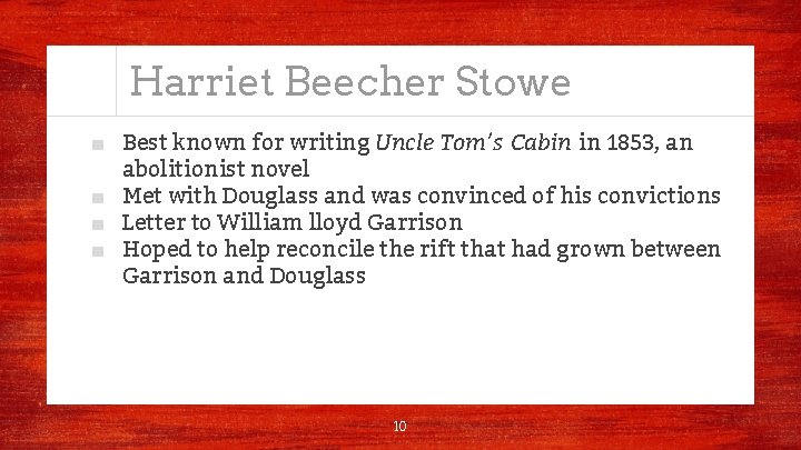 Harriet Beecher Stowe ■ Best known for writing Uncle Tom’s Cabin in 1853, an