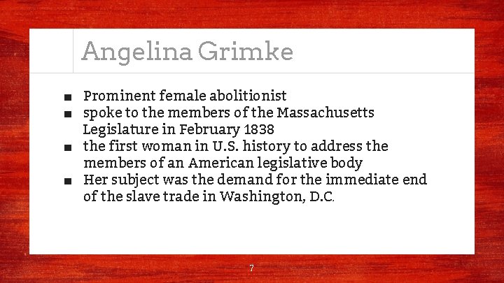 Angelina Grimke ■ Prominent female abolitionist ■ spoke to the members of the Massachusetts