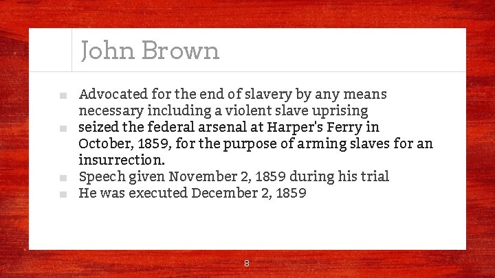 John Brown ■ Advocated for the end of slavery by any means necessary including