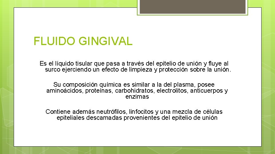 FLUIDO GINGIVAL Es el líquido tisular que pasa a través del epitelio de unión