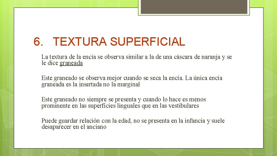 6. TEXTURA SUPERFICIAL La textura de la encía se observa similar a la de