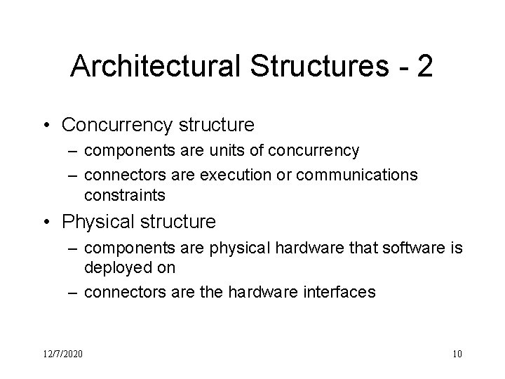 Architectural Structures - 2 • Concurrency structure – components are units of concurrency –