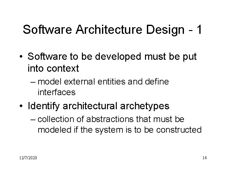Software Architecture Design - 1 • Software to be developed must be put into
