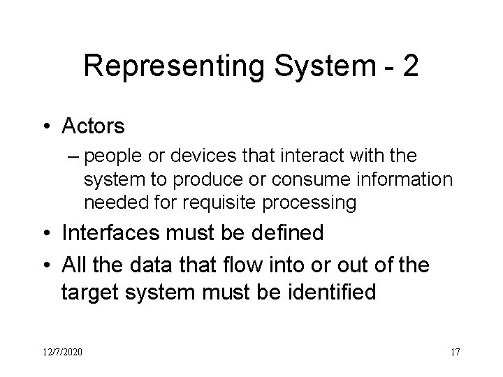 Representing System - 2 • Actors – people or devices that interact with the